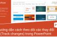 Hướng dẫn cách theo dõi các thay đổi (Track changes) trong PowerPoint